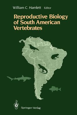 Reproductive Biology of South American Vertebrates - Hamlett, William C, Professor (Editor)