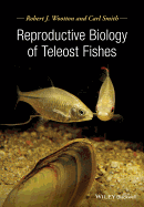 Reproductive Biology of Teleost Fishes - Wootton, Robert J, and Smith, Carl
