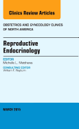 Reproductive Endocrinology, an Issue of Obstetrics and Gynecology Clinics: Volume 42-1