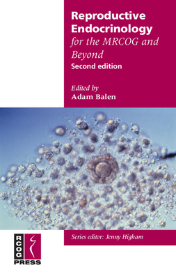 Reproductive Endocrinology for the MRCOG and Beyond - Balen, Adam (Editor)