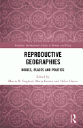 Reproductive Geographies: Bodies, Places and Politics