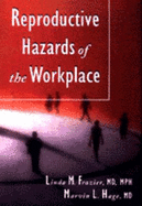 Reproductive Hazards of the Workplace - Frazer, Linda, and Frazier, Linda, and Hage, Marvin