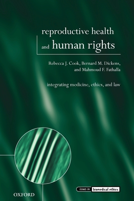 Reproductive Health and Human Rights: Integrating Medicine, Ethics, and Law - Cook, Rebecca J, and Dickens, Bernard M, and Fathalla, Mahmoud F