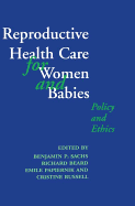 Reproductive Health Care for Women and Babies: Policy and Ethics