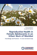 Reproductive Health in Female Adolescents in an Urban Slum of Mumbai
