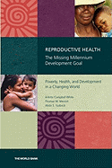 Reproductive Health: The Missing Millennium Development Goal: Poverty, Health, and Development in a Changing World