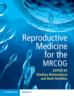 Reproductive Medicine for the MRCOG - Bhattacharya, Siladitya (Editor), and Hamilton, Mark (Editor)