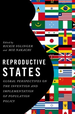 Reproductive States: Global Perspectives on the Invention and Implementation of Population Policy - Solinger, Rickie (Editor), and Nakachi, Mie (Editor)