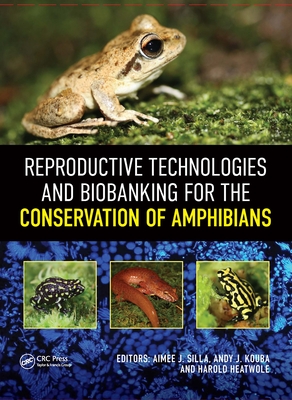 Reproductive Technologies and Biobanking for the Conservation of Amphibians - Silla, Aimee (Editor), and Kouba, Andy (Editor), and Heatwole, Harold (Editor)
