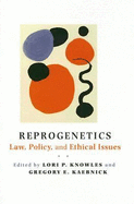 Reprogenetics: Law, Policy, and Ethical Issues - Knowles, Lori P, Dr. (Editor), and Kaebnick, Gregory E, MR (Editor)