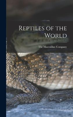 Reptiles of the World - The MacMillan Company (Creator)