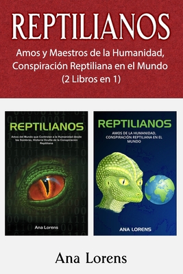 Reptilianos: Amos y Maestros de la Humanidad, Conspiraci?n Reptiliana en el Mundo (2 Libros en 1) - Lorens, Ana