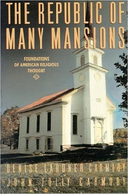 Republic of Many Mansions: Foundations of American Religious Thought - Carmody, Denise Lardner (Editor), and Carmody, John Tully (Editor)