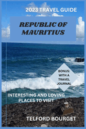 Republic of Mauritius (2023 Travel Guide): Interesting and Loving Places to Visit