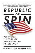 Republic of Spin: An Inside History of the American Presidency