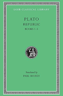 Republic, Volume I: Books 1-5 - Plato, and Shorey, Paul (Translated by)