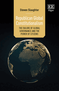 Republican Global Constitutionalism: The Failure of Global Governance and the Power of Citizens