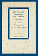 Republican Realism in Renaissance Florence: Francesco Guicciardini's Discorso Di Logrogno