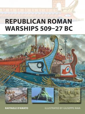 Republican Roman Warships 509-27 BC - D'Amato, Raffaele