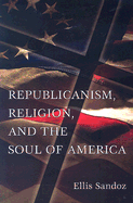 Republicanism, Religion, and the Soul of America