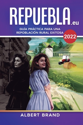 Repuebla (segunda edici?n): Gu?a Prctica para una Repoblaci?n Rural Exitosa - Brand, Albert