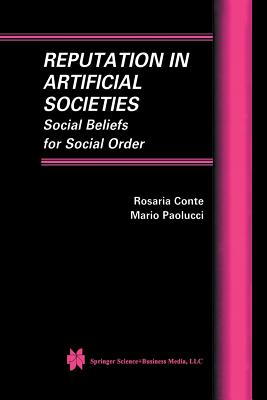 Reputation in Artificial Societies: Social Beliefs for Social Order - Conte, Rosaria, and Paolucci, Mario