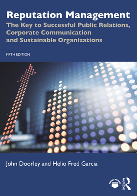 Reputation Management: The Key to Successful Public Relations, Corporate Communication and Sustainable Organizations - Doorley, John, and Garcia, Helio Fred