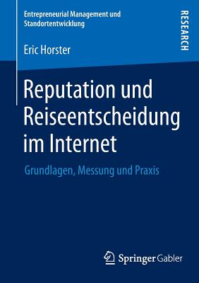 Reputation Und Reiseentscheidung Im Internet: Grundlagen, Messung Und Praxis - Horster, Eric