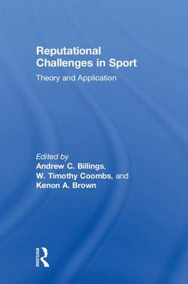 Reputational Challenges in Sport: Theory and Application - Billings, Andrew C. (Editor), and Coombs, W. Timothy (Editor), and Brown, Kenon A. (Editor)