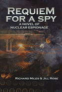 Requiem for a Spy: A Novel of Nuclear Espionage