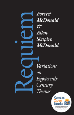 Requiem: Variations on Eighteenth-Century Themes - McDonald, Forrest, and Shapiro, Ellen