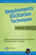 Requirements Elicitation Techniques - Simply Put!: Helping Stakeholders Discover and Define Requirements for IT Projects