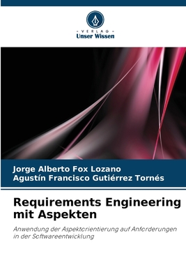 Requirements Engineering mit Aspekten - Fox Lozano, Jorge Alberto, and Francisco Guti?rrez Torn?s, Agust?n