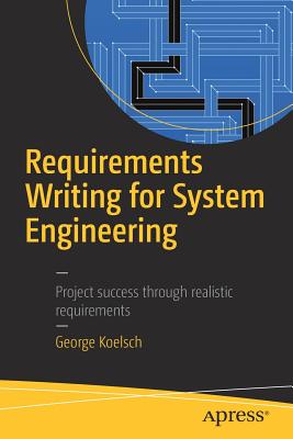 Requirements Writing for System Engineering - Koelsch, George