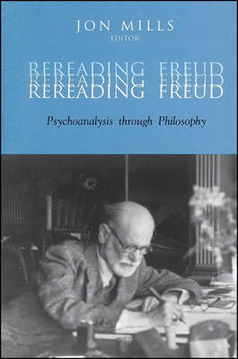 Rereading Freud: Psychoanalysis Through Philosophy - Mills, Jon (Editor)