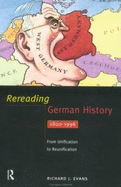 Rereading German History: From Unification to Reunification 1800-1996 - Evans, Richard