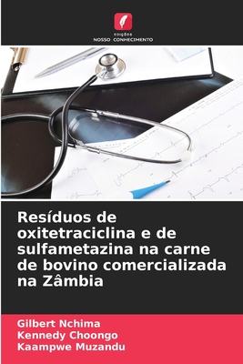 Res?duos de oxitetraciclina e de sulfametazina na carne de bovino comercializada na Z?mbia - Nchima, Gilbert, and Choongo, Kennedy, and Muzandu, Kaampwe