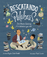 Rescatando Palabras (Digging for Words Spanish Edition): Jos Alberto Gutirrez Y La Biblioteca Que Cre