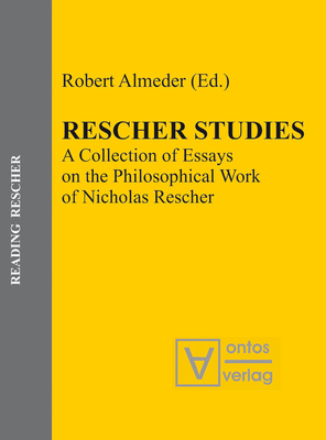 Rescher Studies: A Collection of Essays on the Philosophical Work of Nicholas Rescher - Almeder, Robert (Editor)