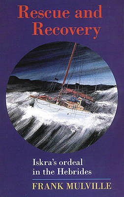 Rescue and Recovery: Iskra'S Ordeal in the Hebrides - Mulville, Frank