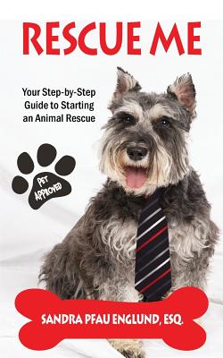 Rescue Me: Your Step-by-Step Guide to Starting an Animal Rescue - Englund, Sandra Pfau