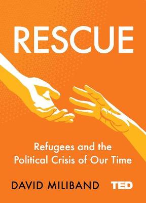 Rescue: Refugees and the Political Crisis of Our Time - Miliband, David
