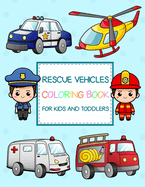 Rescue Vehicles Coloring Book: Simple and Fun Vehicles Coloring Book for Kids and Toddlers