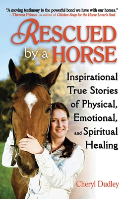 Rescued by a Horse: True Stories of Physical, Emotional, and Spiritual Healing - Reed-Dudley, Cheryl