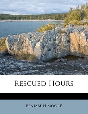 Rescued Hours - Moore, Benjamin