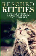 Rescued Kitties: A Collection of Heart-Warming Cat Stories