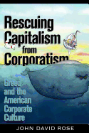 Rescuing Capitalism from Corporatism: Greed and the American Corporate Culture