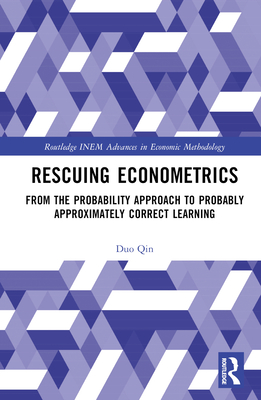 Rescuing Econometrics: From the Probability Approach to Probably Approximately Correct Learning - Qin, Duo