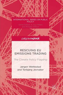 Rescuing EU Emissions Trading: The Climate Policy Flagship - Wettestad, Jrgen, and Jevnaker, Torbjrg