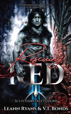 Rescuing Red: a Paranormal Romance Retelling of Red Riding Hood (Scifi Fairytale Fusions) - Ryans, Leann